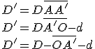 D'=D+\overline{AA'} 
 \\ 
 \\ D'=D+\overline{A'O}-d
 \\ 
 \\ D'=D-\overline{OA'}-d