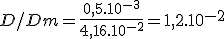 &D/Dm = \frac{0,5.10^{-3}}{4,16.10^{-2}}=1,2.10^{-2}