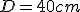 D = 40cm 