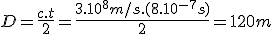 D=\frac{c.t}{2}=\frac{3.10^8m/s.(8.10^{-7}s)}{2}=120m