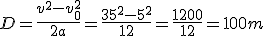 D=\frac{v^2-v_0^2}{2a}=\frac{35^2-5^2}{12}=\frac{1200}{12}=100m