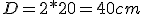 D=2*20=40cm