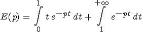 E(p)\,=\,\int_0^{1}\,t\,e^{-pt}\,dt\,+\,\int_1^{+\infty}\,e^{-pt}\,dt