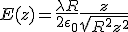 E(z) = +\frac{\lambda R}{2\epsilon_0} \frac{z}{\sqrt{R^2+z^2}}