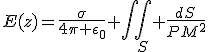 E(z)=\frac{\sigma}{4\pi \epsilon_{0}} \int\int\limits_{S} \frac{dS}{PM^{2}}