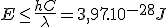 E \le \frac{hC}{\lambda} = 3,97.10^{-28} J