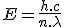 E = \frac{h.c}{n.\lambda}