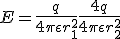 E = \frac{q}{4 \pi \epsilon r_1^2} + \frac{4q}{4 \pi \epsilon r_2^2}