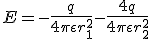 E = - \frac{q}{4 \pi \epsilon r_1^2} - \frac{4q}{4 \pi \epsilon r_2^2}