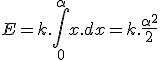 E = k.\int_0^\alpha x.dx = k.\frac{\alpha ^2}{2} 