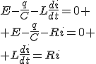 E-\frac{q}{C}-L\frac{di}{dt}=0
 \\ E-\frac{q}{C}-Ri=0
 \\ L\frac{di}{dt}=Ri