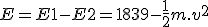 E=E1-E2=1839-\frac{1}{2}m.v^2