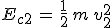 E_{c2}\,=\,\frac{1}{2}\,m\,v_2^2