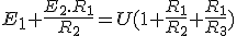 E_1+\frac{E_2.R_1}{R_2}=U(1+\frac{R_1}{R_2}+\frac{R_1}{R_3})