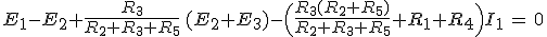 E_1-E_2+\frac{R_3}{R_2+R_3+R_5}\,(E_2+E_3)-\Big(\frac{R_3(R_2+R_5)}{R_2+R_3+R_5}+R_1+R_4\Big)I_1\,=\,0