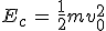 E_c\,=\,\frac{1}{2}mv_0^2