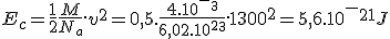 E_c=\frac{1}{2}\frac{M}{N_a}.v^2=0,5.\frac{4.10^-^3}{6,02.10^2^3}.1300^2=5,6.10^-^2^1J