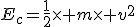 E_c=\frac{1}{2}\times m\times v^2