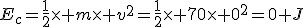 E_c=\frac{1}{2}\times m\times v^2=\frac{1}{2}\times 70\times 0^2=0 J