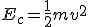 E_c=\frac{1}{2}mv^2