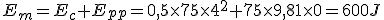 E_m=E_c+E_{pp}=0,5\times75\times4^2+75\times9,81\times0=600J