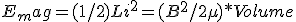 E_mag = (1/2) L i^2 = (B^2/ 2\mu) * Volume