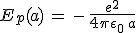 E_p(a)\,=\,-\,\frac{e^2}{4\pi\epsilon_0\,a}