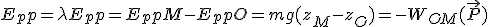 E_pp = \lambda E_pp = E_ppM - E_ppO = mg(z_M-z_O) = -W_{OM}(\vec{P})