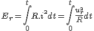 E_r = \Bigint_{0}^{t}R.i^\2dt = \Bigint_{0}^{t}\frac{u_r^\2}{R}dt