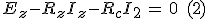 E_z-R_zI_z-R_cI_2\,=\,0\,\,\,(2)