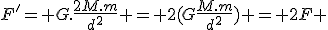 F'= G.\fr{2M.m}{d^2} = 2(G\fr{M.m}{d^2}) = 2F 