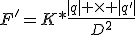 F'=K*\frac{|q| \times |q'|}{D^2}