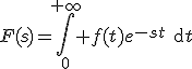 F(s)=\int\limits_0^{+\infty} f(t)e^{-st}\rm{d}t