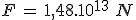 F\,=\,1,48.10^{13}\,\,N