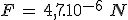 F\,=\,4,7.10^{-6}\,\,N