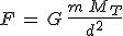 F\,=\,G\,\frac{m\,M_T}{d^2}