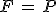 F\,=\,P