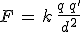 F\,=\,k\,\frac{q\,q^'}{d^2}