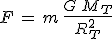 F\,=\,m\,\frac{G\,M_T}{R_T^2}