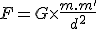 F = G\times{\fr{m.m'}{d^2}