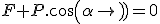 F+P.cos(\alpha)=0