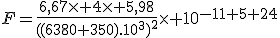 F=\frac{6,67\times 4\times 5,98}{((6380+350).10^3)^2}\times 10^{-11+5+24}
