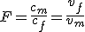 F=\frac{c_m}{c_f}=\frac{v_f}{v_m}
