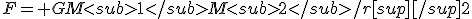 F= GM<sub>1</sub>M<sub>2</sub>/r[sup][/sup]2