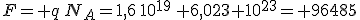 F= q\,N_A=1,6\,10^{19}\, 6,023 10^{23}= 96485