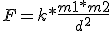 F=k*\frac{m1*m2}{d^2}