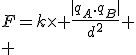 F=k\times \frac{|q_A.q_B|}{d^2^}
 \\ 