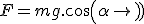 F=mg.cos(\alpha)