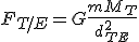 F_{T/E} = G\frac{mM_T}{d_{TE}^2}