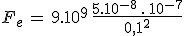 F_e\,=\,9.10^9\,\frac{5.10^{-8}\,.\,10^{-7}}{0,1^2}